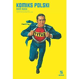 Od Łapigrosza do Funky'ego Kovala. Historia komiksu polskiego do roku 1989
