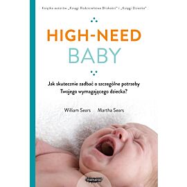 High-need baby. Jak skutecznie zadbać o szczególne potrzeby twojego wymagającego dziecka?