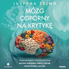 Mózg odporny na krytykę. Neuronaukowe i psychologiczne metody radzenia sobie z lękiem przed oceną i hejtem (audiobook MP3)