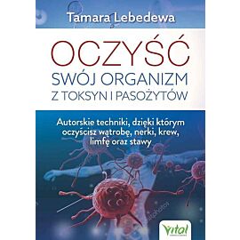 Oczyść swój organizm z toksyn i pasożytów