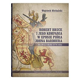 Robert Bruce i jego kompania w eposie pióra Johna Barboura (The Bruce około 1376 roku)