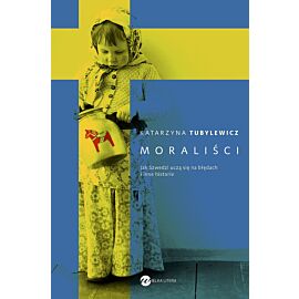 Moraliści. Jak Szwedzi uczą się na błędach i inne historie