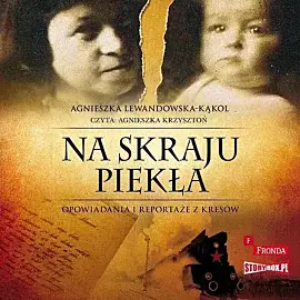 Na skraju piekła Opowiadania i reportaże z kresów (audiobook CD)