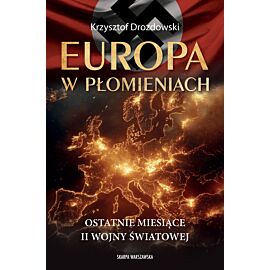 Europa w płomieniach. Ostatnie miesiące II Wojny Światowej