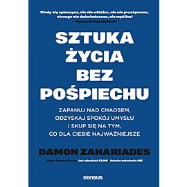 Sztuka życia bez pośpiechu. Zapanuj nad chaosem, odzyskaj spokój umysłu i skup się na tym, co dla Ciebie najważniejsze (e-book)