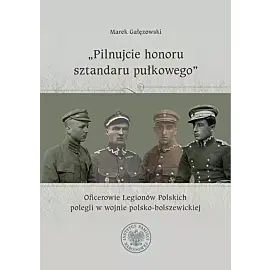 Pilnujcie honoru sztandaru pułkowego