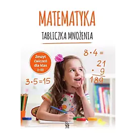 Matematyka. Tabliczka mnożenia. Zeszyt ćwiczeń dla klas I-III