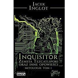 Inquisitor. Zemsta tezcatlipoki i inne opowieści mitologie. Tom 1