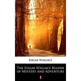 The Edgar Wallace Reader of Mystery and Adventure (e-book)
