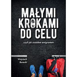 Małymi krokami do celu, czyli jak zostałem emigrantem