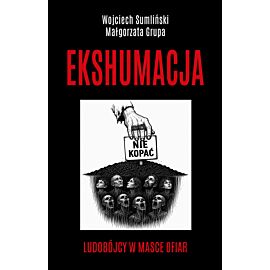 Ekshumacja. Ludobójcy w masce ofiar