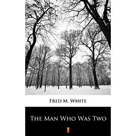 The Man Who Was Two (e-book)