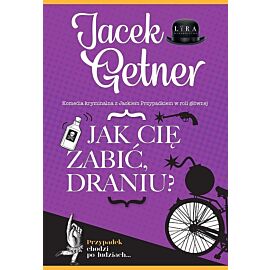Jak cię zabić, draniu?