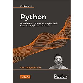 Python. Uczenie maszynowe w przykładach. TensorFlow 2, PyTorch i scikit-learn.