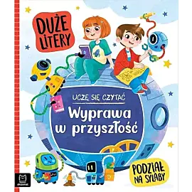 Uczę się czytać. Duże litery. Podział na sylaby. Wyprawa w przyszłość