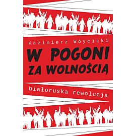 W pogoni za wolnością. Białoruska rewolucja