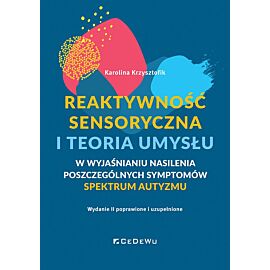 Reaktywność sensoryczna i teoria umysłu – w wyjaśnianiu nasilenia poszczególnych symptomów spektrum autyzmu (ASD) wyd. 2