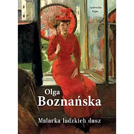 Olga Boznańska. Malarka ludzkich dusz