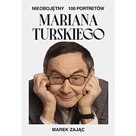 Nieobojętny. 100 portretów Mariana Turskiego