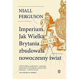 Imperium. Jak Wielka Brytania zbudowała nowoczesny świat