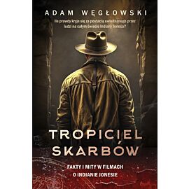 Tropiciel skarbów. Fakty i mity w filmach o Indianie Jonesie