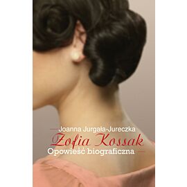 Zofia Kossak. Opowieść biograficzna.