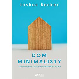 Dom minimalisty. Pokonaj bałagan i ciesz się uporządkowanym życiem (audiobook MP3)