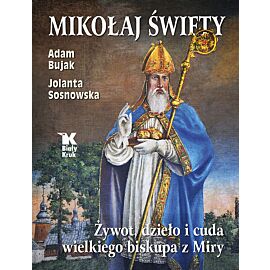 Mikołaj Święty. Żywot, dzieła i cuda wielkiego biskupa z Miry