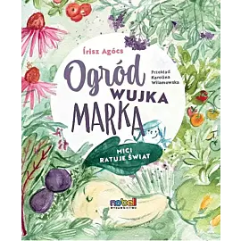 Ogród wujka marka. Mici ratuje świat
