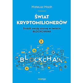 Świat kryptomilionerów. Znajdź swoją szansę w świecie blockchaina