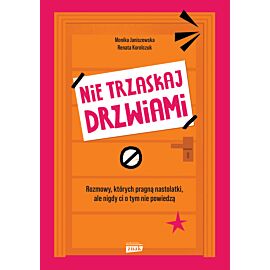 Nie trzaskaj drzwiami. Rozmowy, których pragną nastolatki, ale nigdy ci o tym nie powiedzą (e-book)