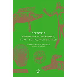Celtowie. Przewodnik po legendach, elfach i mitycznych krainach