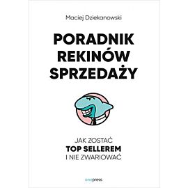 Poradnik Rekinów Sprzedaży. Jak zostać Top Sellerem i nie zwariować (e-book)