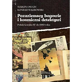 Pozaziemscy bogowie i kosmiczni detektywi. Polski komiks SF do 1989 roku