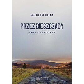 Przez Bieszczady...Opowieści z końca świata