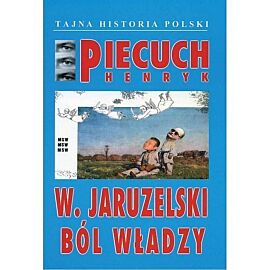 W. Jaruzelski. Ból władzy