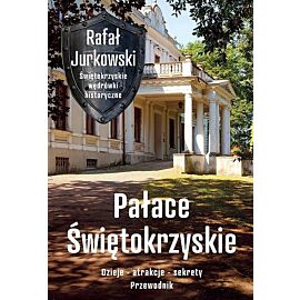 Pałace Świętokrzyskie Dzieje - atrakcje - sekrety. Przewodnik