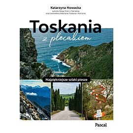 Toskania z plecakiem. Najpiękniejsze szlaki piesze