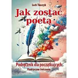Jak zostać poetą. Podręcznik dla początkujących. Praktyczne ćwiczenia