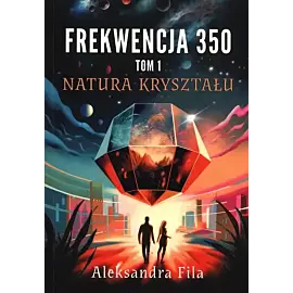 Natura kryształu. Seria Frekwencja 350. Tom 1