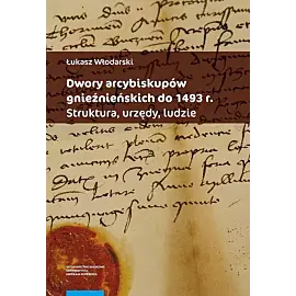 Dwory arcybiskupów gnieźnieńskich do 1493 r.
