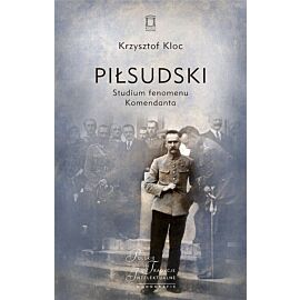 Piłsudski Studium fenomenu Komendanta