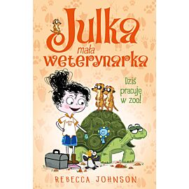 Dziś pracuję w zoo! julka mała weterynarka. Tom 6