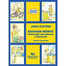 Kocham mówić Historyjki obrazkowe z tekstami wyd. 2023