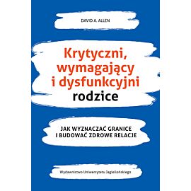 Krytyczni, wymahający i dysfunkcyjni rodzice