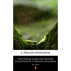 This Unique Crime and Mystery Collection of E. Phillips Oppenheim (e-book)