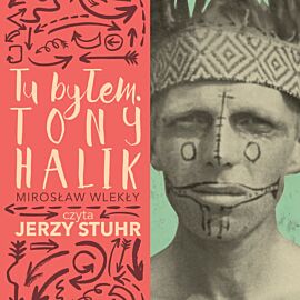 Tu byłem. Tony Halik - czyta Jerzy Stuhr (audiobook) (audiobook CD)