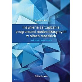 Inżynieria zarządzania programami modernizacyjnymi w siłach morskich. Wybrane zagadnienia