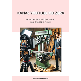 Kanał YouTube od zera. Praktyczny przewodnik dla Twojej firmy (e-book)