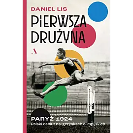 Pierwsza drużyna. Paryż 1924. Polski debiut na igrzyskach olimpijskich